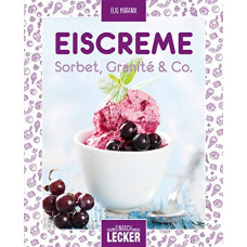 EINFACH LECKER - EISCREME, SORBET, GRANITÉ & CO. 