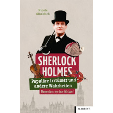 SHERLOCK HOLMES - POPULÄRE IRRTÜMER UND ANDERE WAHRHEITEN 
