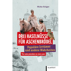 DREI HASELNÜSSE FÜR ASCHENBRÖDEL - POPULÄRE IRRTÜMER UND ANDERE WAHRHEITEN DREI HASELNÜSSE FÜR ASCHENBRÖDEL - POPULÄRE IRRTÜMER UND ANDERE WAHRHEITEN