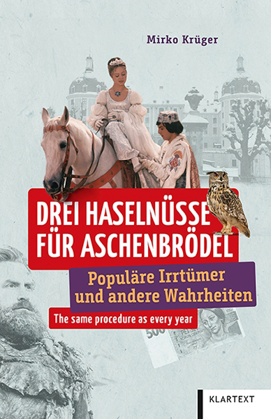 DREI HASELNÜSSE FÜR ASCHENBRÖDEL - POPULÄRE IRRTÜMER UND ANDERE WAHRHEITEN DREI HASELNÜSSE FÜR ASCHENBRÖDEL - POPULÄRE IRRTÜMER UND ANDERE WAHRHEITEN